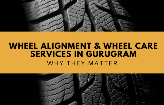 Wheel Alignment & Wheel Care Services in Gurugram