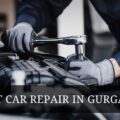 Best Car Repair in Gurgaon – How to Find a Trusted Workshop Near You